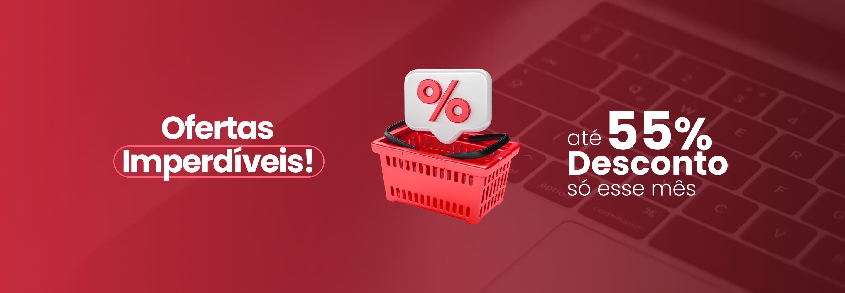 Até 55% de desconto esse mês!